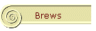 Brews