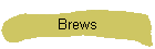 Brews